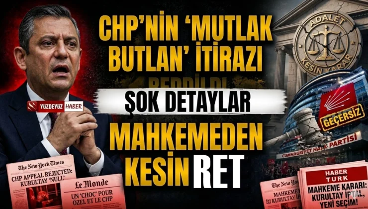 CHP’nin ‘mutlak butlan’ itirazı reddedildi! Mahkemeden Özel’e kesin şok!
