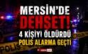 Tarsus’ta kan donduran saldırı! 6 kişiyi öldürdü, polis alarmda