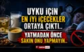 İyi uyku için ne yemeli? Uzmanların önerdiği besinler şaşırttı