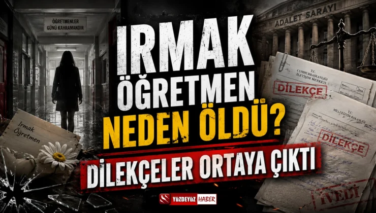 Irmak Öğretmen Neden Öldü? Dilekçeler Ortaya Çıktı