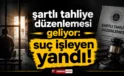 Şartlı tahliye düzenlemesi geliyor: Suç işleyen yandı!