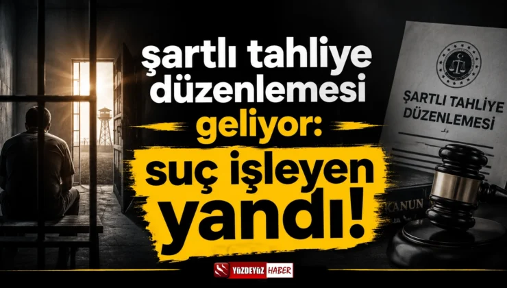 Şartlı tahliye düzenlemesi geliyor: Suç işleyen yandı!