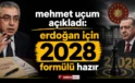 Mehmet Uçum açıkladı: Erdoğan için 2028 formülü hazır