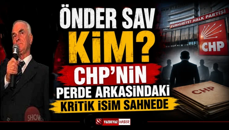 Önder Sav kimdir? CHP’nin perde arkasındaki kritik isim sahnede