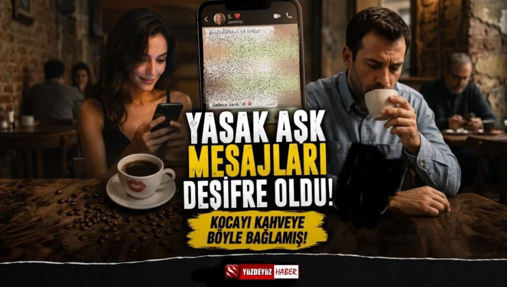 Yasak aşk mesajları deşifre oldu: Kocayı kahveye böyle bağlamış