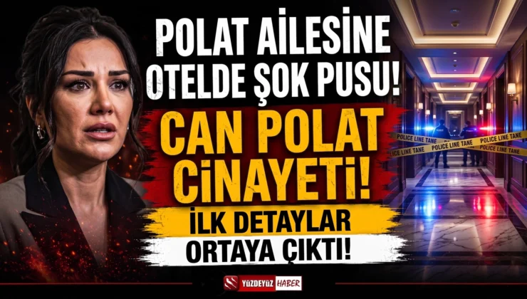 Polat ailesine otelde şok pusu! Can Polat cinayetinde ilk detaylar