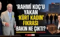 Rahmi Koç’u yakan ‘Kürt kadın’ fıkrası bakın ne çıktı?