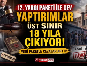 12. Yargı Paketi ile dev yaptırımlar.. Üst sınır 18 yıla çıkıyor