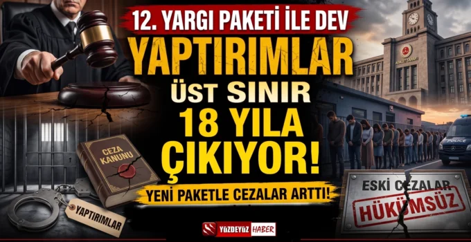 12. Yargı Paketi ile dev yaptırımlar.. Üst sınır 18 yıla çıkıyor