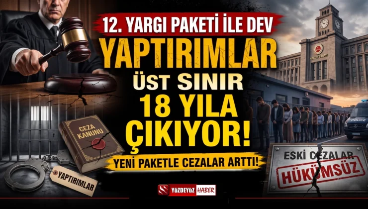 12. Yargı Paketi ile dev yaptırımlar.. Üst sınır 18 yıla çıkıyor
