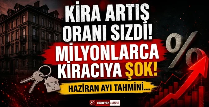 Haziran ayı kira artış oranı sızdı! Milyonlarca kiracıya şok tahmin