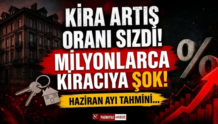 Haziran ayı kira artış oranı sızdı! Milyonlarca kiracıya şok tahmin