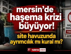 Mersin’de Haşema Krizi Büyüyor! Site Havuzunda Ayrımcılık İddiası