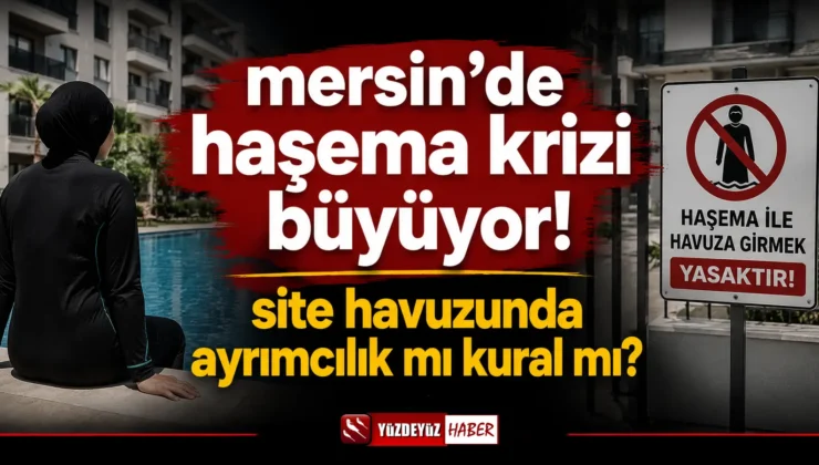 Mersin’de Haşema Krizi Büyüyor! Site Havuzunda Ayrımcılık İddiası