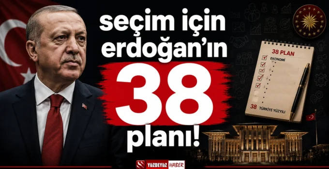Baskın Seçim için Erdoğan’ın 38 planı!