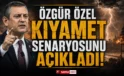 Özgür Özel “kıyamet senaryosu”nu açıkladı!