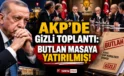 AKP’deki Gizli Toplantı Ortaya Çıktı! Butlan Masaya Böyle Gelmiş