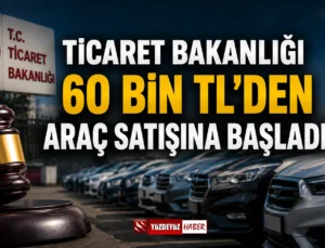 Ticaret Bakanlığı 60 Bin TL’den Araç Satışına Başladı! Hangi Modeller Var, Nasıl Başvurulur?
