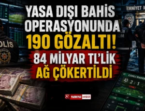 Yasa Dışı Bahis Operasyonunda 190 Gözaltı! 45 İlde Dev Baskın, 84 Milyar TL’lik Ağ Çökertildi
