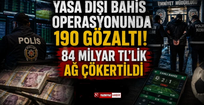 Yasa Dışı Bahis Operasyonunda 190 Gözaltı! 45 İlde Dev Baskın, 84 Milyar TL’lik Ağ Çökertildi