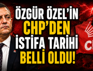 Özgür Özel’in CHP’den istifa tarihi belli oldu!