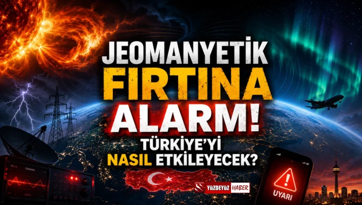Jeomanyetik Fırtına Alarmı! Türkiye’yi Nasıl Etkileyecek?
