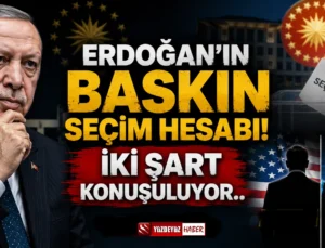 Erdoğan’ın Baskın Seçim Hesabı! İki Şart Konuşuluyor