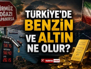 Hürmüz Boğazı Kapanırsa Türkiye’de Benzin ve Altın Ne Olur?