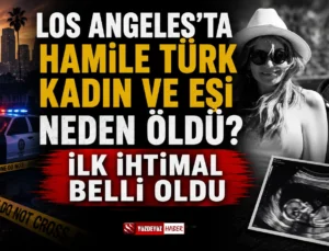 Los Angeles’ta Hamile Türk Kadın ve Eşi Neden Öldü? Soruşturmada İlk İhtimal