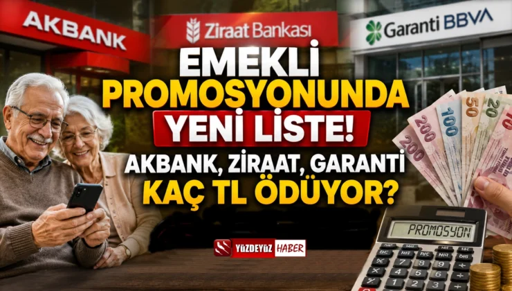 Emekli Promosyonunda Yeni Liste! Akbank, Ziraat, Garanti Kaç TL Ödüyor?