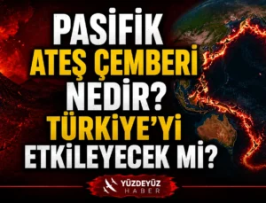 Pasifik Ateş Çemberi Nedir? Yeni Zelanda Depremi Sonrası Yeniden Gündemde