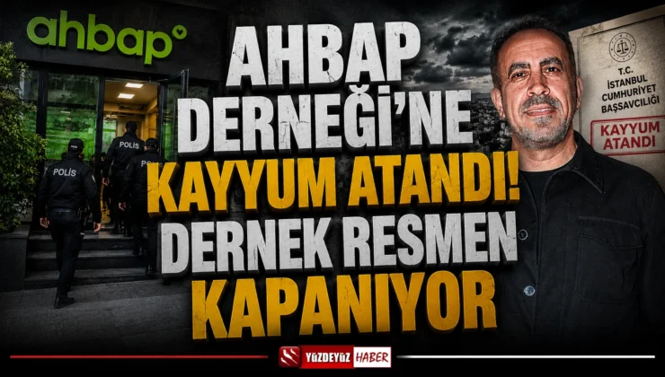 Ahbap Derneği’ne Kayyum Atandı: Tüm Faaliyetleri Durduruldu ve Fesih Davası Açıldı