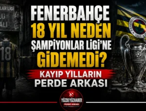 Fenerbahçe 18 Yıl Neden Şampiyonlar Ligi’ne Gidemedi? Kayıp Yılların Perde Arkası