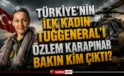 TSK Tarihine Geçti! İlk Kadın Tuğgeneral Özlem Karapınar Kimdir?
