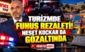 Turizmde Fuhuş Rezaleti! Neşet Koçkar Dahil 18 Kişi Gözaltında