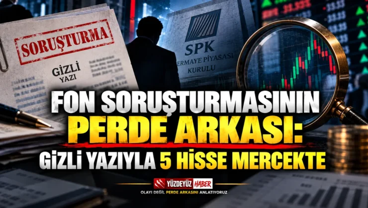 Fon Soruşturmasının Perde Arkası: Gizli Yazıyla 5 Hisse Mercekte