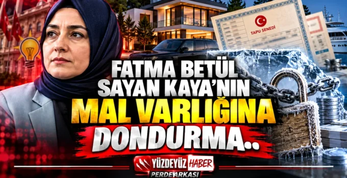Fatma Betül Sayan Kaya’nın Mal Varlığına Dondurma Hamlesi