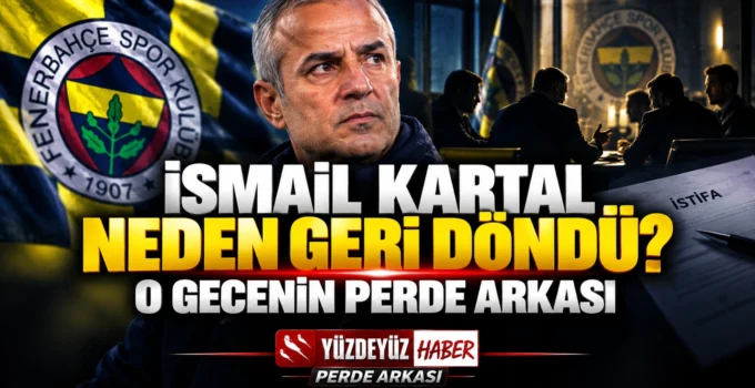 İsmail Kartal Neden Geri Döndü? İstifa Kararını Değiştiren Gecenin Perde Arkası