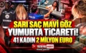 Sarı Saç, Mavi Göz YumurtaTicareti! Yasak Aşk Herşeyi Ortaya Saçtı