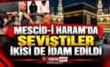 Mescid-i Haram’da Cinsel Eylem İddiası! İki Kişi İdam Edildi